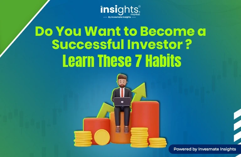 Do You Want to Become a Successful Investor? Learn These 7 Habits