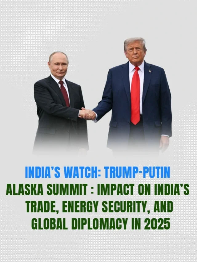 India Welcomes Trump-Putin Alaska Summit: What It Means for India’s Future